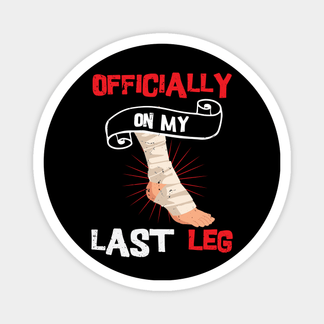 Officially On My Last Leg, funny leg amputation, funny recovery gift Magnet by Anodyle